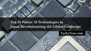 Top 10 Future AI Technologies in Japan Revolutionizing the Global Landscape